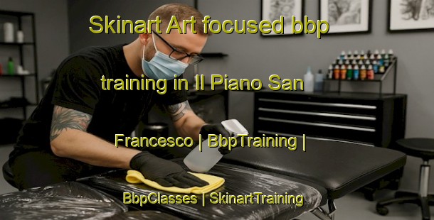 Skinart Art-focused bbp training in Il Piano San Francesco | BbpTraining | BbpClasses | SkinartTraining-Italy